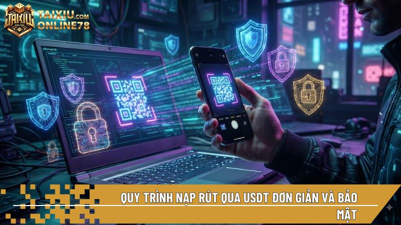 Quy trình nạp rút qua USDT đơn giản, bảo mật và không bị giới hạn bởi ngân hàng